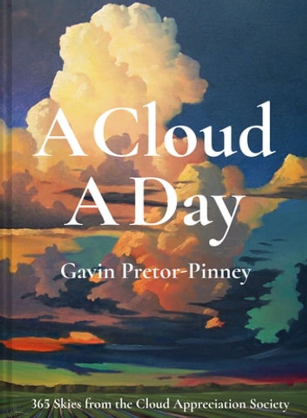 Cover Art for 9781849946315, A Cloud A Day by Gavin Pretor-Pinney