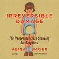 Cover Art for 9781094175508, Irreversible Damage by Abigail Shrier