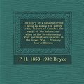 Cover Art for 9781293749678, The story of a national crime: being an appeal for justice to the Indians of Canada ; the wards of the nation, our allies in the Revolutionary War, our brothers-in-arms in the Great War by P H. 1853-1932 Bryce