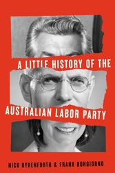 Cover Art for 9781742238210, A Little History of the Australian Labor Party by Nick Dyrenfurth