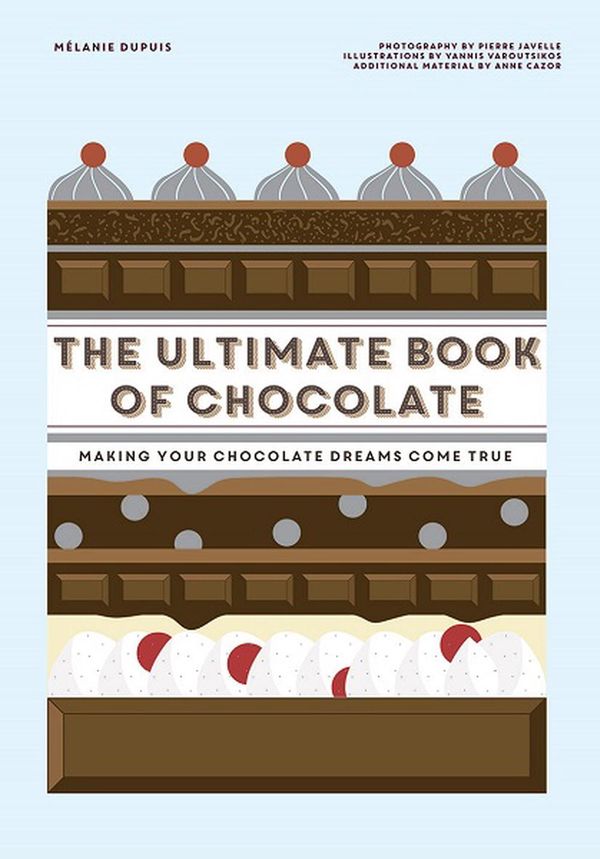 Cover Art for 9781784883799, The Ultimate Book Of Chocolate by Melanie Dupuis