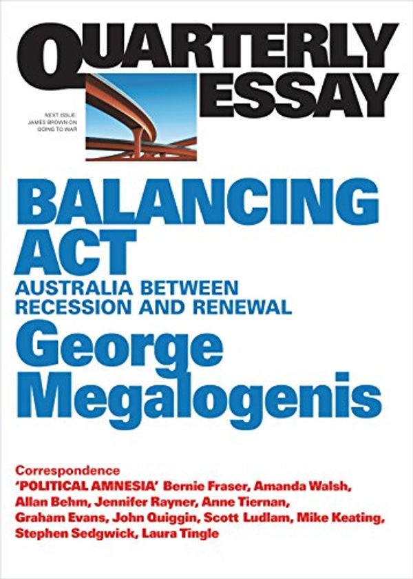 Cover Art for B016PSS340, Quarterly Essay 61 Balancing Act: Australia Between Recession and Renewal by George Megalogenis