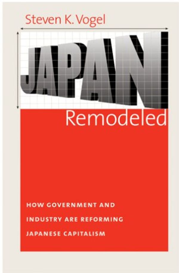 Cover Art for 9780801473715, Japan Remodeled: How Government and Industry Are Reforming Japanese Capitalism (Cornell Studies in Political Economy) Format: Paperback by Vogel, Steven K.