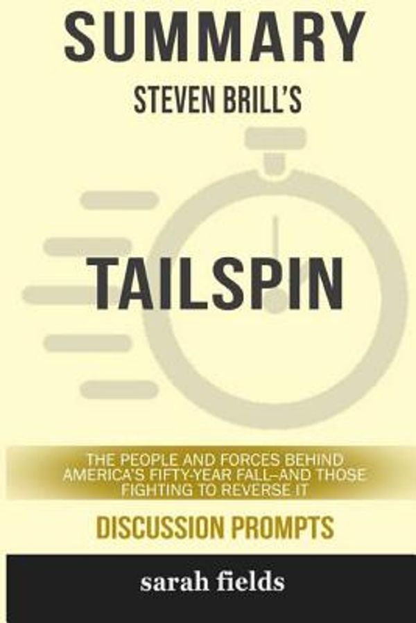 Cover Art for 9781388065355, Summary: Steven Brill's Tailspin: The People and Forces Behind America's Fifty-Year Fall--and Those Fighting... by Sarah Fields