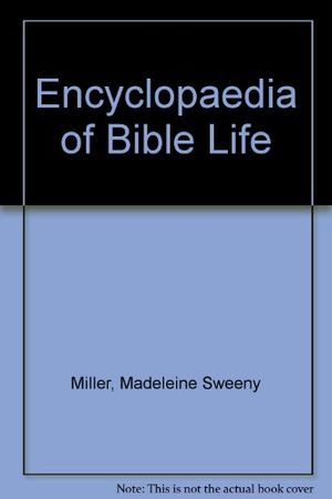 Cover Art for 9780713619133, Encyclopaedia of Bible Life by Miller, Madeleine S & J Lane (revised by Boyce Bennett & Scott, David H)