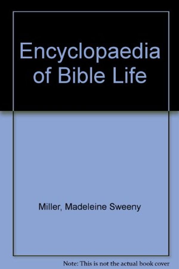 Cover Art for 9780713619133, Encyclopaedia of Bible Life by Miller, Madeleine S & J Lane (revised by Boyce Bennett & Scott, David H)