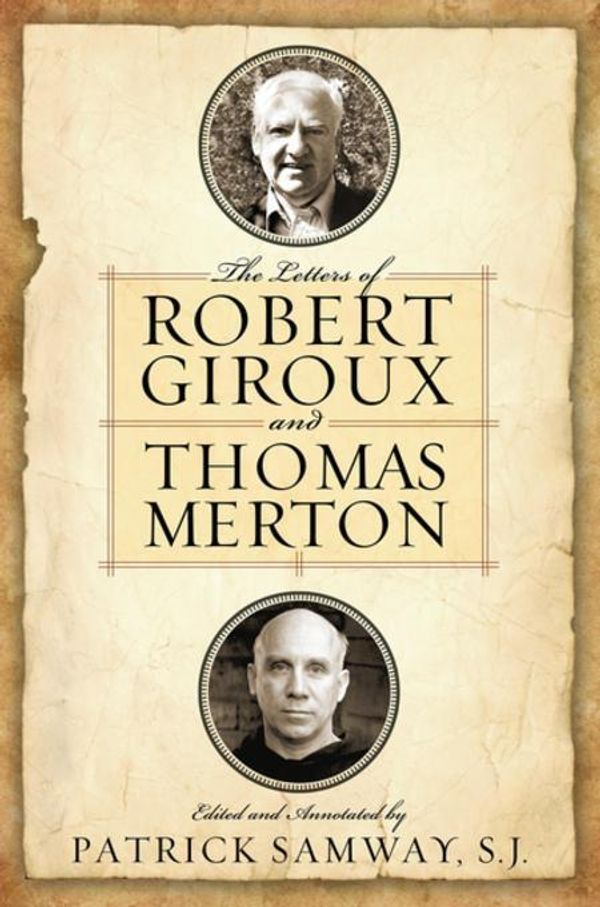 Cover Art for 9780268158408, Letters of Robert Giroux and Thomas Merton, The by Samway, S.J., Patrick