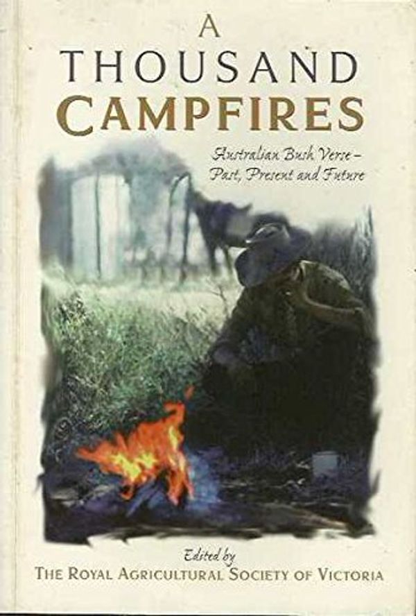 Cover Art for 9780732910136, A thousand campfires: Australian bush verse-- past, present, and future by Royal Agricultural Society of Victoria