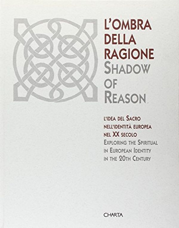 Cover Art for 9788881582884, Shadow of Reason: The Idea of the Sacred in European Identity by Danilo Eccher