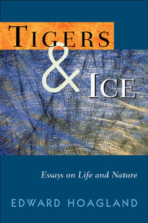 Cover Art for 9781558217423, Tigers & Ice: Reflections on Nature and Life by Edward Hoagland