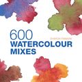 Cover Art for 9781906388829, 600 Watercolour Mixes by Sharon Finmark