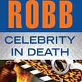 Cover Art for B06XDQNRSB, [(Celebrity in Death)] [By (author) J D Robb] published on (March, 2012) by J.d. Robb