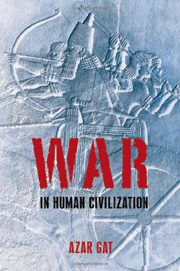 Cover Art for 9780199262137, War in Human Civilization by Azar Gat