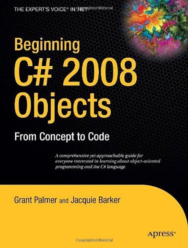 Cover Art for 9781430210887, Beginning C# 2008 Objects: From Concept to Code (Expert's Voice in .NET) by Grant Palmer