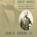Cover Art for B00NTAXDMK, The Fugitive Slave Rescue Trial of Robert Morris: Benjamin Robbins Curtis on the Road to Dred Scott by Gordan III, John D.