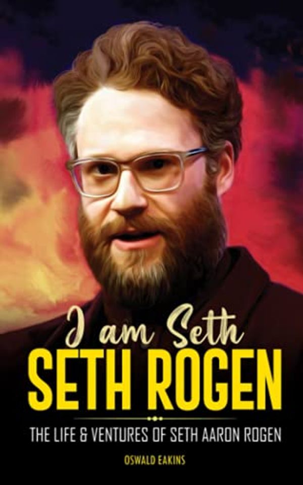 Cover Art for 9798520721116, I am Seth, Seth Rogen: The Life & Ventures of Seth Aaron Rogen (Amazing Life Stories) by Oswald Eakins
