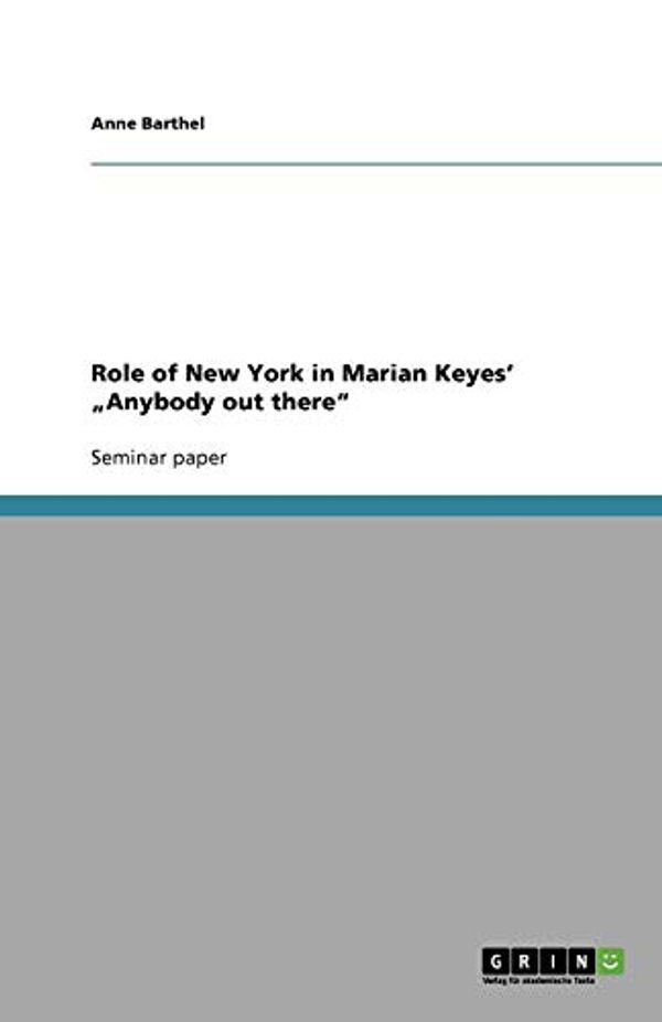 Cover Art for 9783640590896, Role of New York in Marian Keyes' AaC--A Anybody Out ThereaaC--A" by Anne Barthel