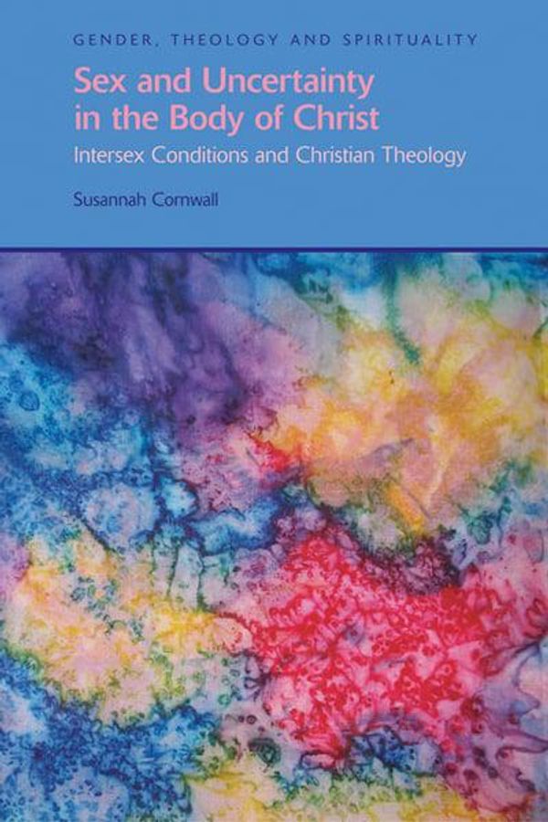 Cover Art for 9781845536695, Sex and Uncertainty in the Body of Christ by Susannah Cornwall