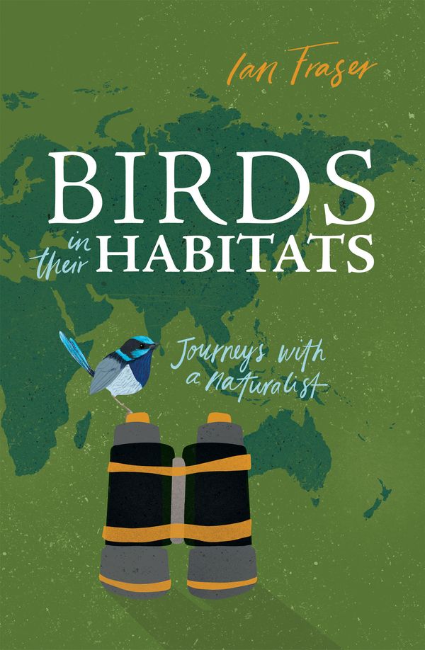 Cover Art for 9781486307449, Birds in Their HabitatsJourneys with a Naturalist by Ian Fraser