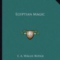 Cover Art for 9781162581200, Egyptian Magic by E a Wallis Budge