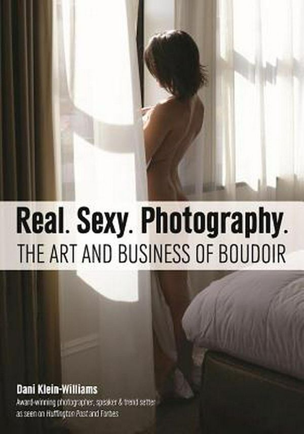 Cover Art for 9781682030646, Real. Sexy. Photography.The Art and Business of Boudoir by Dani Klein-Williams