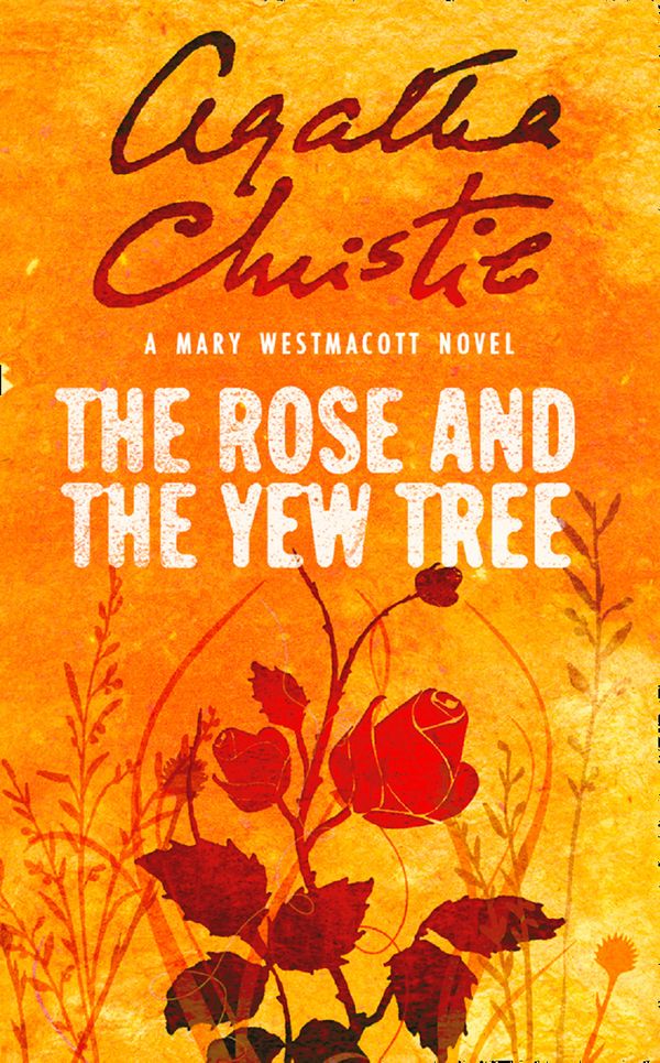 Cover Art for 9780008255411, The Rose and the Yew Tree: A Mary Westmacott Novel by Agatha Christie