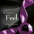 Cover Art for 9780062243591, Destined to Feel by Indigo Bloome