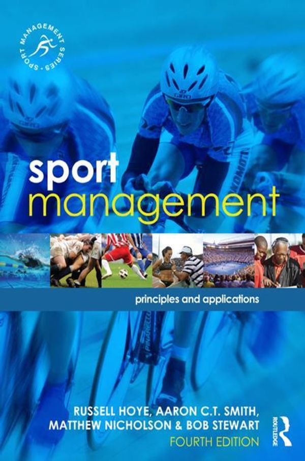 Cover Art for 9781317557777, Sport Management: Principles and Applications, 4th edition (Sport Management Series) by Russell Hoye, Aaron C.T. Smith, Matthew Nicholson, Bob Stewart