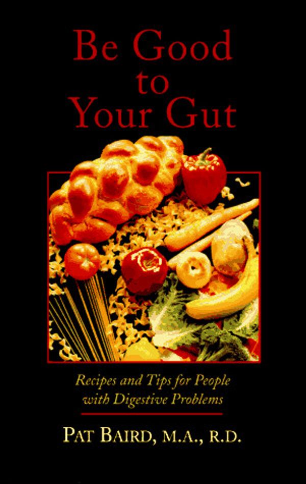 Cover Art for 9780865424722, Be Good to Your Gut by Pat Baird