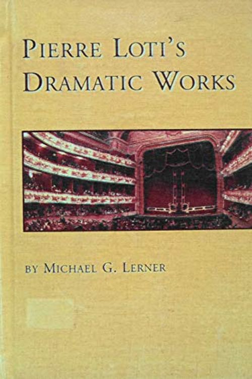 Cover Art for 9780773482470, Pierre Loti's Dramatic Works (Studies in French Literature) by Michael G. Lerner