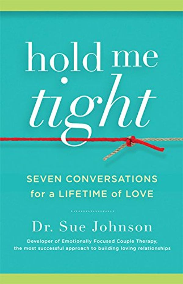 Cover Art for B0011UGLQK, Hold Me Tight: Seven Conversations for a Lifetime of Love by Dr. Sue Johnson