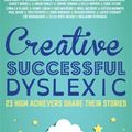 Cover Art for 2370006733959, Creative, Successful, Dyslexic: 23 High Achievers Share Their Stories by Margaret Rooke