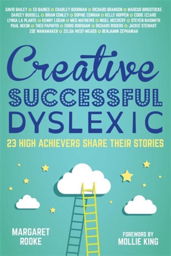 Cover Art for 2370006733959, Creative, Successful, Dyslexic: 23 High Achievers Share Their Stories by Margaret Rooke