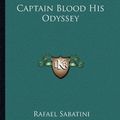 Cover Art for 9781162722504, Captain Blood His Odyssey by Rafael Sabatini