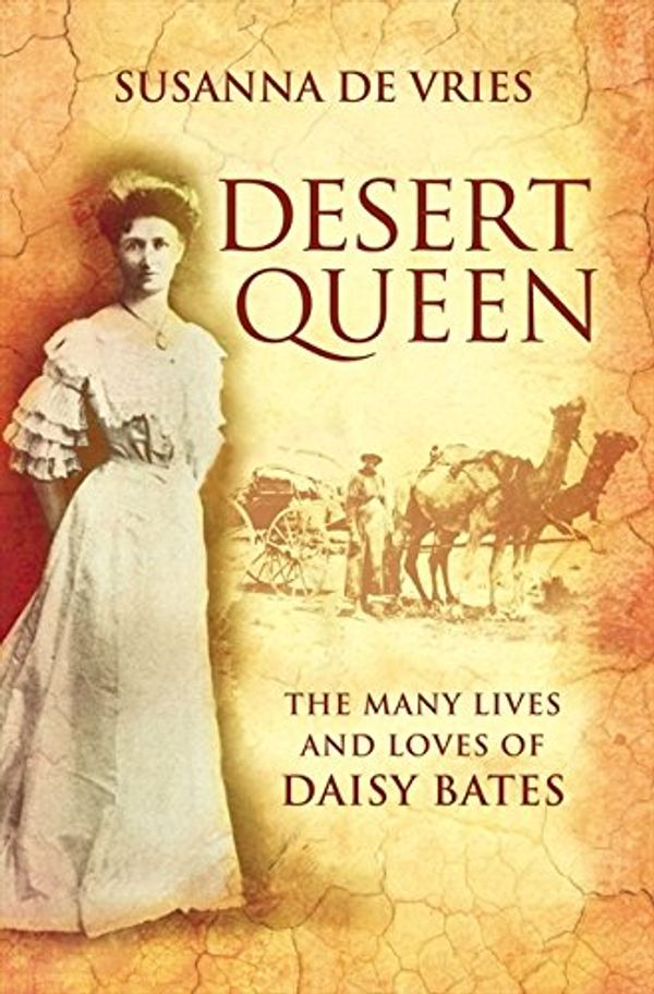 Cover Art for 9780732282431, Desert Queen: The Many Lives And Loves Of Daisy Bates. by Susanna De Vries