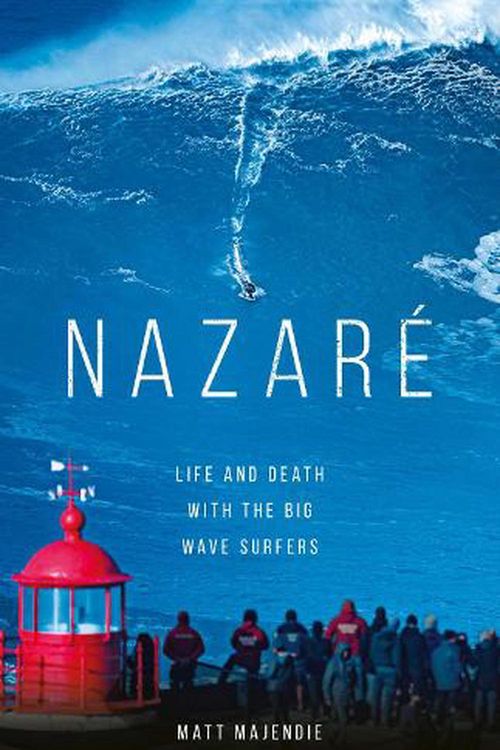 Cover Art for 9781802792003, Nazare: Life and Death with the Big Wave Surfers by Matt Majendie