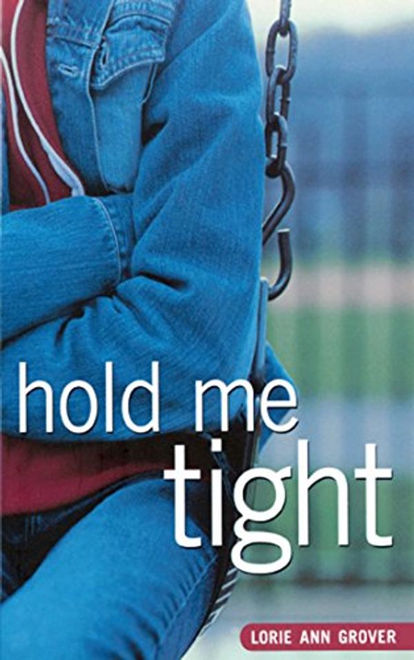 Cover Art for B003L77V7O, Hold Me Tight by Lorie Ann Grover