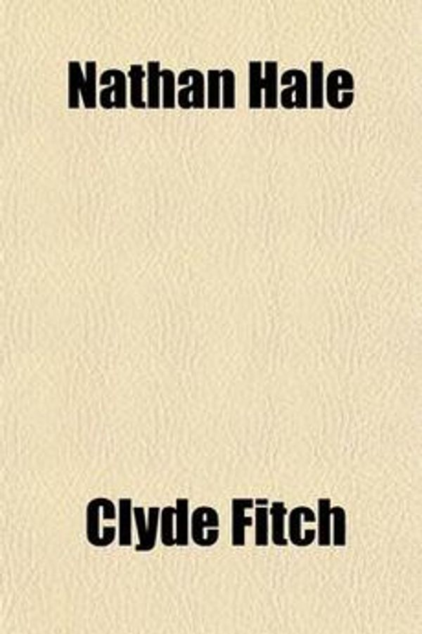 Cover Art for 9780217516600, Nathan Hale by Clyde Fitch