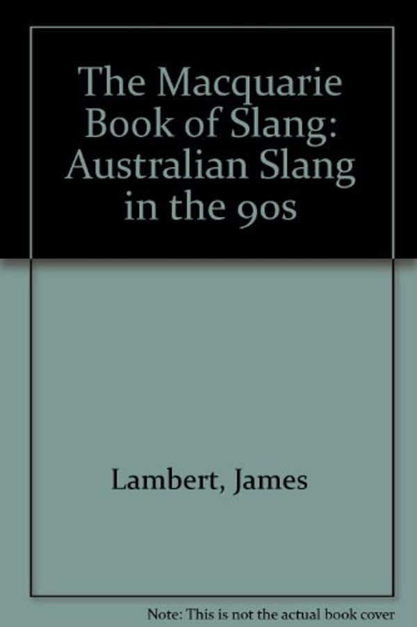 Cover Art for 9780949757876, The Macquarie Book of Slang by Lambert, James
