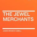 Cover Art for 9781407654775, The Jewel Merchants by James Branch Cabell