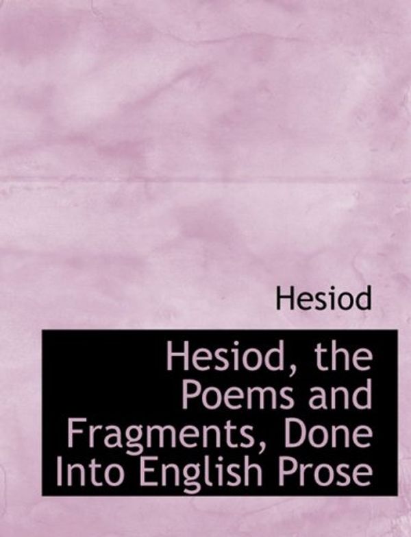 Cover Art for 9780554523347, Hesiod, the Poems and Fragments, Done Into English Prose by Unknown
