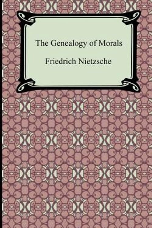 Cover Art for 9781420928761, The Genealogy of Morals by Friedrich Wilhelm Nietzsche
