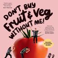 Cover Art for 9781761269240, Don’t Buy Fruit & Veg Without Me!: Life-changing lowdown on how to choose, prep and cook with amazing produce by Thanh Truong