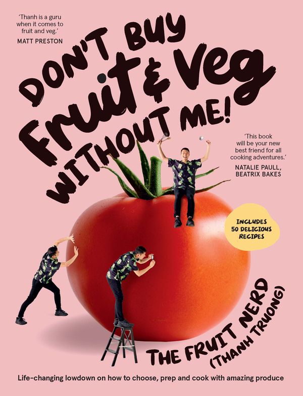 Cover Art for 9781761269240, Don’t Buy Fruit & Veg Without Me!: Life-changing lowdown on how to choose, prep and cook with amazing produce by Thanh Truong