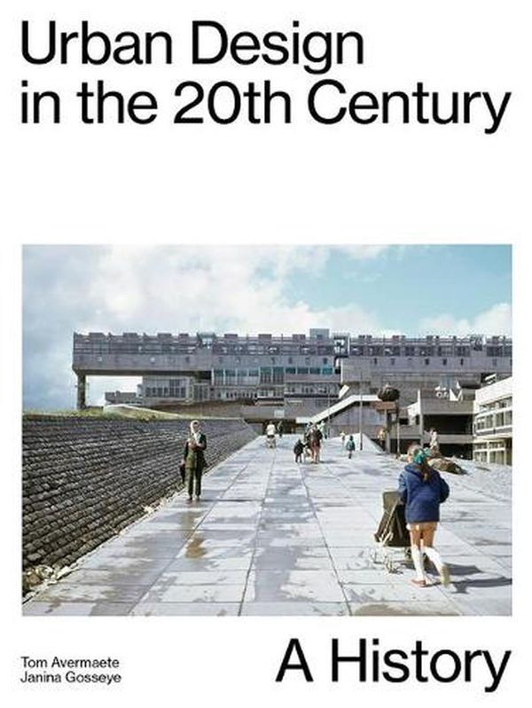Cover Art for 9783856764180, Urban Design in the 20th Century: A History by Tom Avermaete, Janina Gosseye