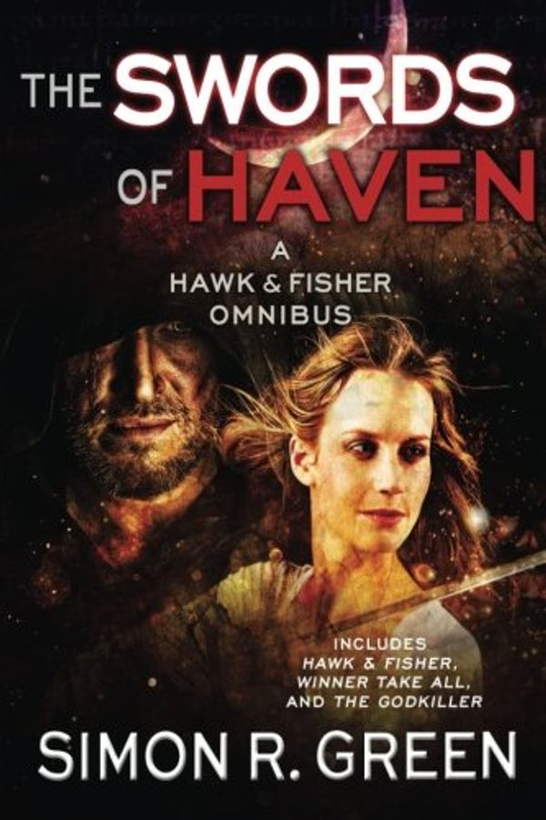 Cover Art for 9781625672476, The Swords of HavenA Hawk & Fisher Omnibus by Simon R. Green