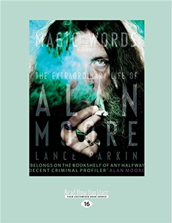 Cover Art for 9781459677715, Magic Words: The Extraordinary Life of Alan Moore by Lance Parkin