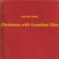 Cover Art for 9789635240678, Christmas with Grandma Elsie by Martha Finley