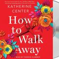 Cover Art for 9781427296870, How to Walk Away by Katherine Center
