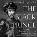 Cover Art for B07KMCV6GZ, The Black Prince: England's Greatest Medieval Warrior by Michael Jones